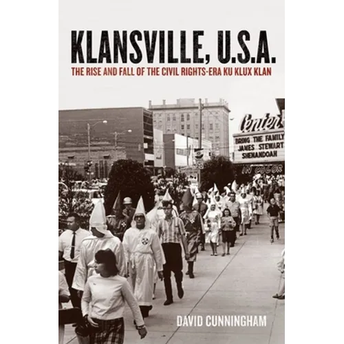 Klansville, U.S.A.: The Rise and Fall of the Civil Rights-Era Ku Klux Klan