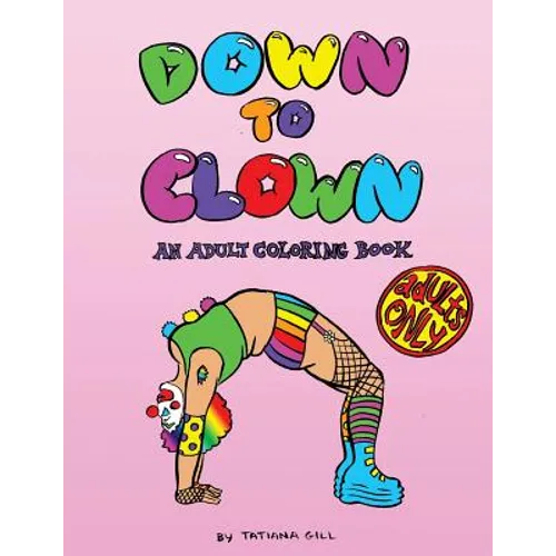 Down to Clown: An Adult Coloring Book
