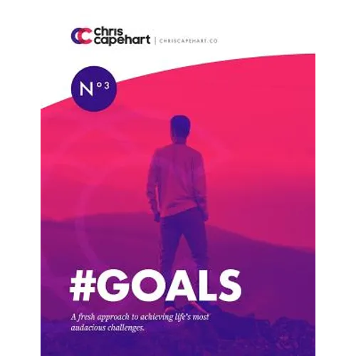 #goals: A Fresh Approach to Achieving Life's Most Audacious Challenges