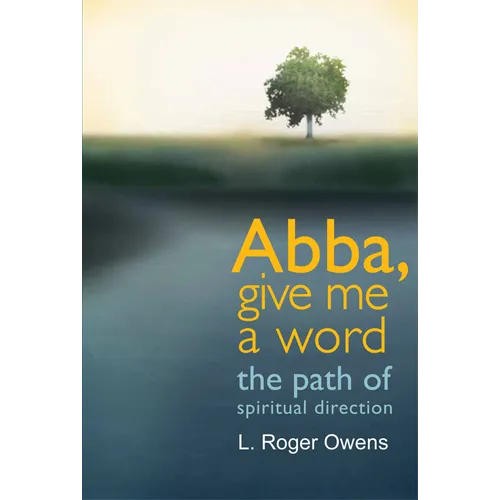 Abba, Give Me a Word: The Path of Spiritual Direction