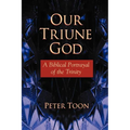 Our Triune God: A Biblical Portrayal of the Trinity
