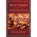 Wild Yankees: The Struggle for Independence Along Pennsylvania's Revolutionary Frontier