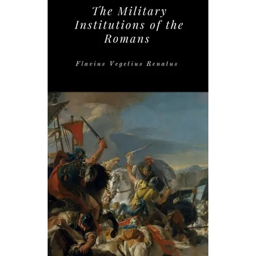 The Military Institutions of the Romans