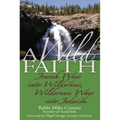 A Wild Faith: Jewish Ways Into Wilderness, Wilderness Ways Into Judaism
