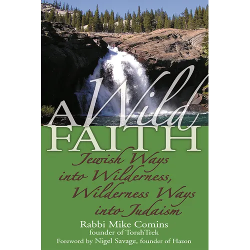 A Wild Faith: Jewish Ways Into Wilderness, Wilderness Ways Into Judaism