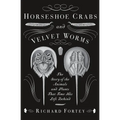 Horseshoe Crabs and Velvet Worms: The Story of the Animals and Plants That Time Has Left Behind