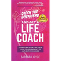 Ditch the Boyfriend and Get a Life Coach