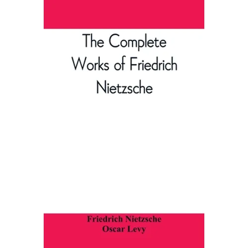 The complete works of Friedrich Nietzsche
