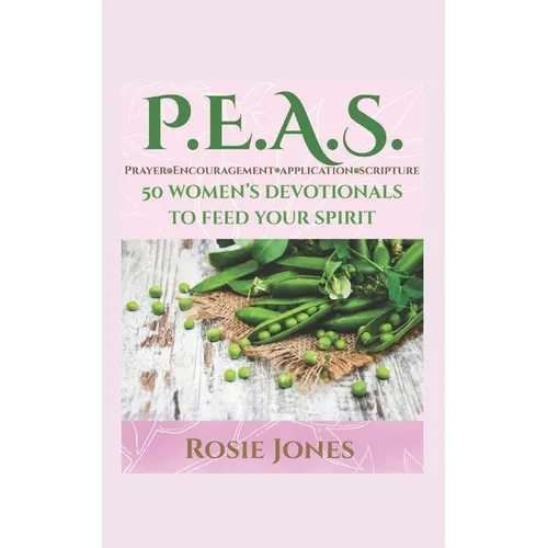 Feeding Your Spirit P.E.A.S.: Prayer Encouragement Application Scripture