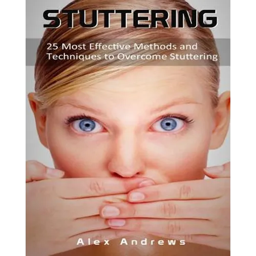 Stuttering: 25 Most Effective Methods and Techniques to Overcome Stuttering