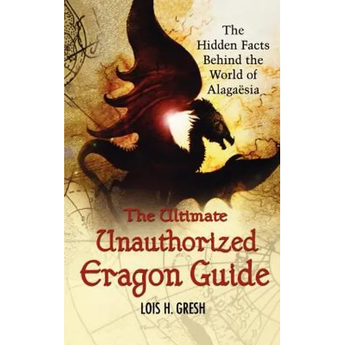 The Ultimate Unauthorized Eragon Guide: The Hidden Facts Behind the World of Alagaesia