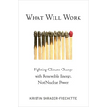 What Will Work: Fighting Climate Change with Renewable Energy, Not Nuclear Power