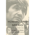 Howard Zinn Speaks: Collected Speeches 1963-2009