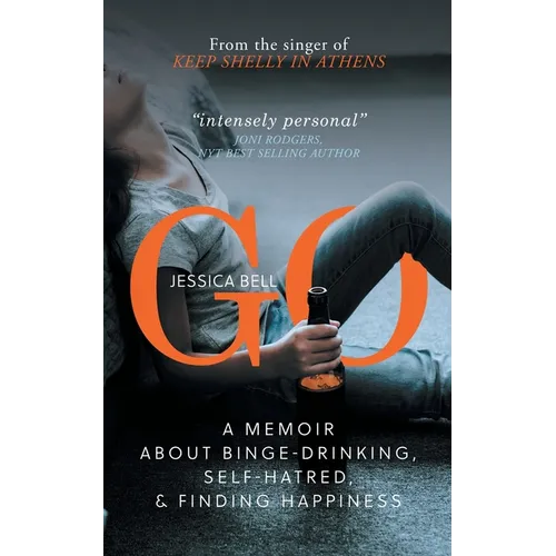 Go: A Memoir about Binge-drinking, Self-hatred, and Finding Happiness