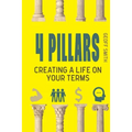 4 Pillars: Creating a Life on YOUR Terms