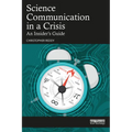 Science Communication in a Crisis: An Insider's Guide