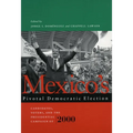 Mexico's Pivotal Democratic Election: Candidates, Voters, and the Presidential Campaign of 2000