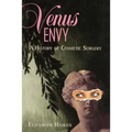 Venus Envy: A History of Cosmetic Surgery