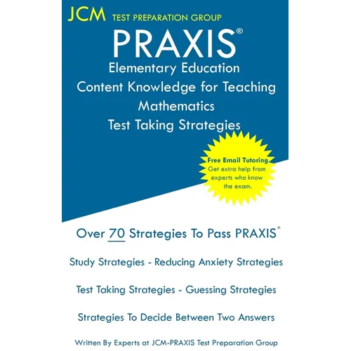 PRAXIS Elementary Education Content Knowledge for Teaching Mathematics - Test Taking Strategies: PRAXIS 7803 Mathematics CKT - Free Online Tutoring -