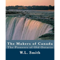 The Makers of Canada: The Pioneers of Old Ontario