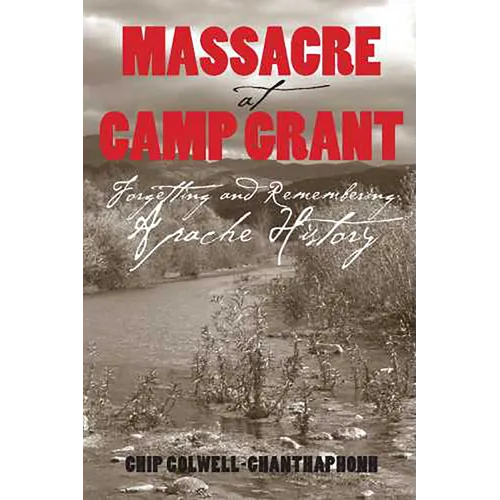 Massacre at Camp Grant: Forgetting and Remembering Apache History