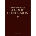 How to Make a Good Confession: A Pocket Guide to Reconciliation with God