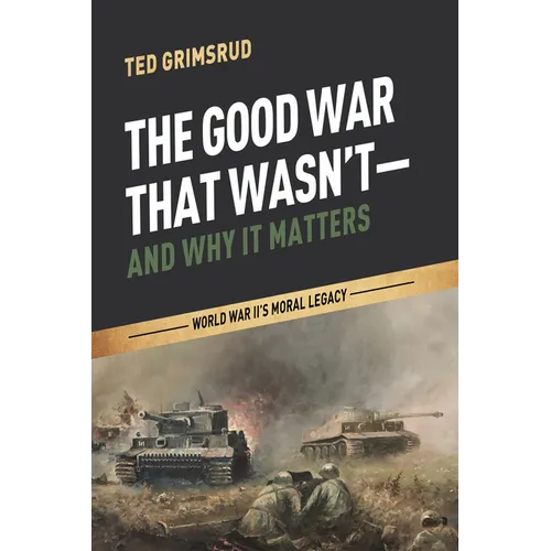 The Good War That Wasn't-and Why It Matters