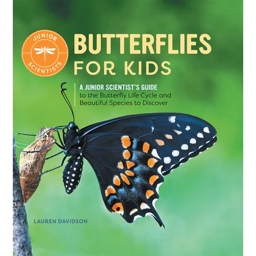 Butterflies for Kids: A Junior Scientist's Guide to the Butterfly Life Cycle and Beautiful Species to Discover