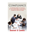 Compliance: A concise guide to the role of the Compliance Function in financial services firms