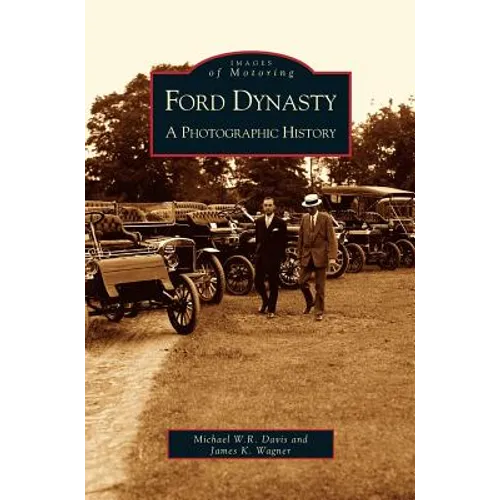 Ford Dynasty: A Photographic History