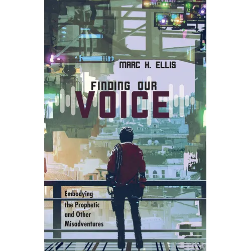 Finding Our Voice: Embodying the Prophetic and Other Misadventures
