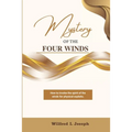 Mystery of the Four Winds: How To Invoke the Spirit of the Winds for Physical Exploits
