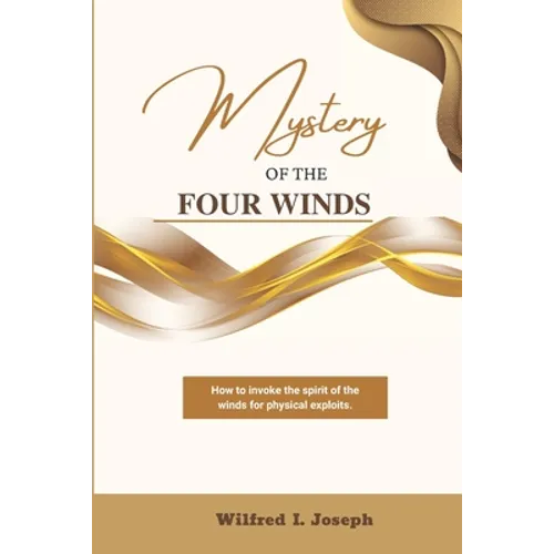 Mystery of the Four Winds: How To Invoke the Spirit of the Winds for Physical Exploits