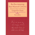 Re-Envisioning Past Musical Cultures: Ethnomusicology in the Study of Gregorian Chant