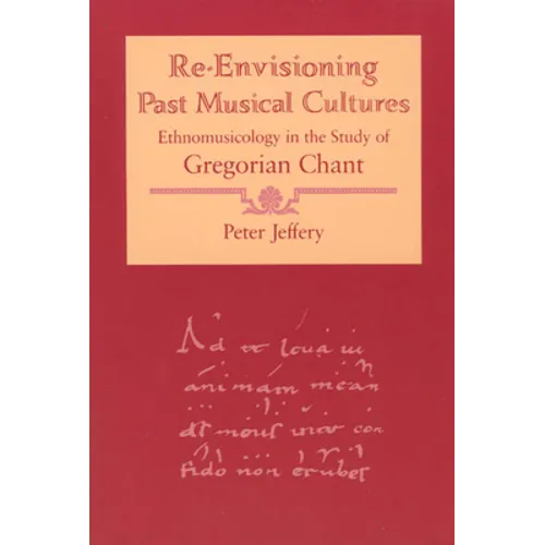 Re-Envisioning Past Musical Cultures: Ethnomusicology in the Study of Gregorian Chant