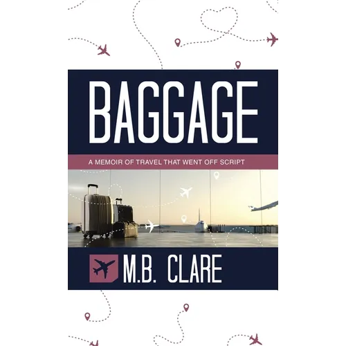 Baggage: A Memoir of Travel That Went off Script