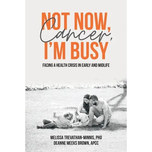 Not Now, Cancer, I'm Busy: Facing a Health Crisis in Early and Midlife