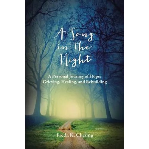 A Song in the Night: A Personal Journey of Hope: Grieving, Healing and Rebuilding