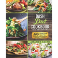 Dash diet Cookbook for Beginners: 365 Effective Recipes to Reduce Weight and Blood Pressure in 7 Days