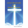 Lent Prayers and Meditations - A Day-By-Day-Devotional Guide.
