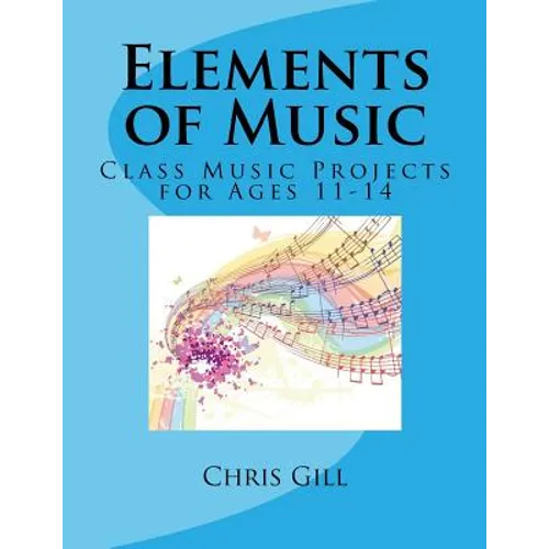 Elements of Music: Class Music Projects for Ages 11-14