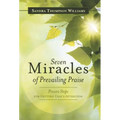 Seven Miracles of Prevailing Praise: Proven Steps for Getting God's Attention