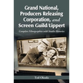 Grand National, Producers Releasing Corporation, and Screen Guild/Lippert: Complete Filmographies with Studio Histories