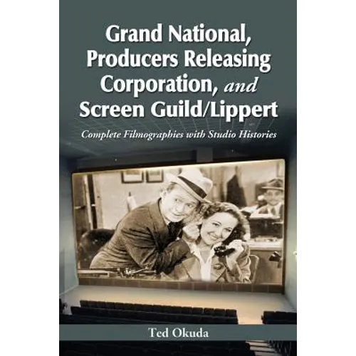 Grand National, Producers Releasing Corporation, and Screen Guild/Lippert: Complete Filmographies with Studio Histories