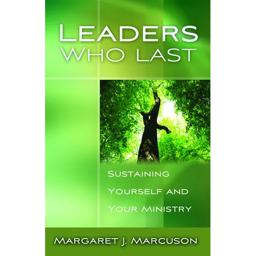 Leaders Who Last: Sustaining Yourself and Your Ministry