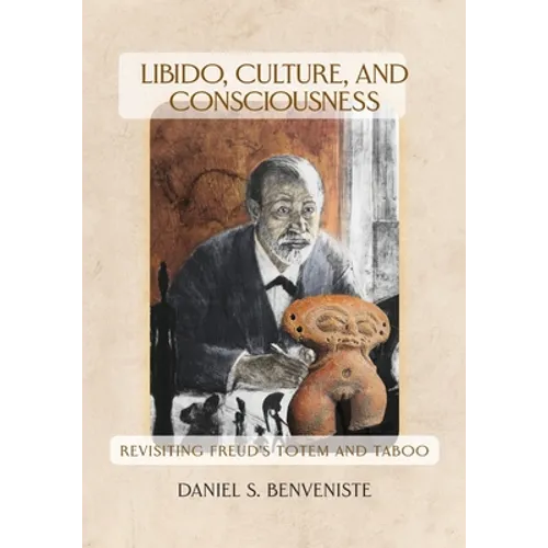 Libido, Culture, and Consciousness: Revisiting Freud's Totem and Taboo