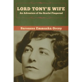 Lord Tony's Wife: An Adventure of the Scarlet Pimpernel