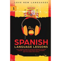 Spanish Language Lessons: Level 1 Beginners Guide To Learning And Speaking The Spanish Language (1000 Most Popular Words, Basic Conversation, Spain Tr
