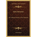 Sylva Sylvarum: Or a Natural History in Ten Centuries