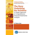 The Story Underlying the Numbers: A Simple Approach to Comprehensive Financial Statements Analysis